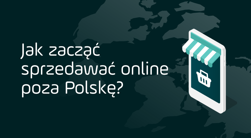 Jak zacząć sprzedawać online poza Polskę?